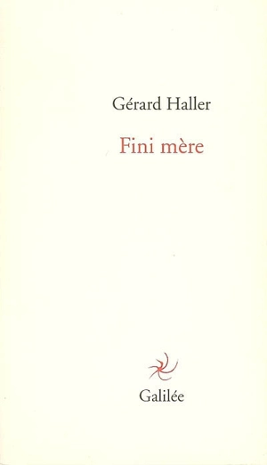 Fini mère - Gérard Haller