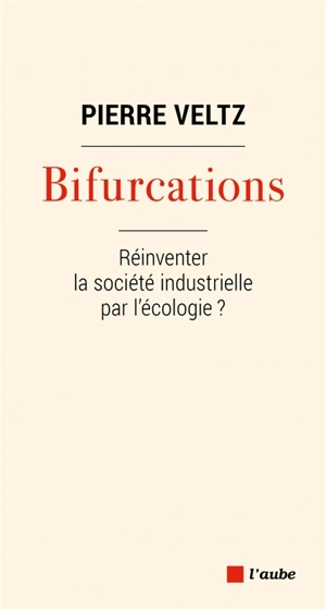 Bifurcations : réinventer la société industrielle par l'écologie ? - Pierre Veltz