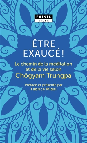 Etre exaucé ! : le chemin de la méditation et de la vie selon Chögyam Trungpa - Chögyam Trungpa