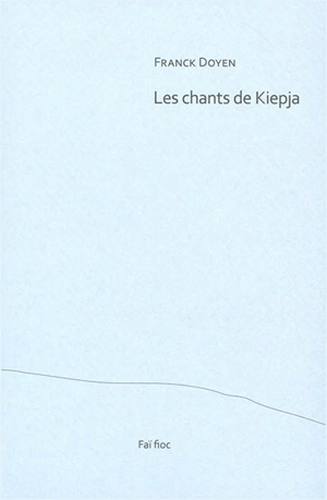 Les chants de Kiepja - Franck Doyen