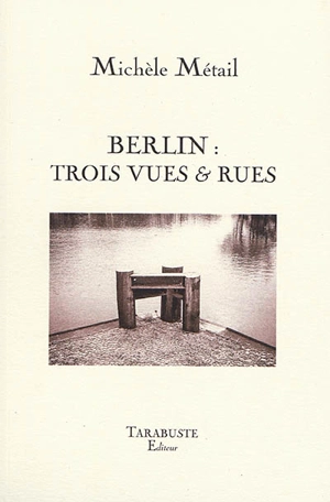 Berlin : trois vues & rues - Michèle Métail