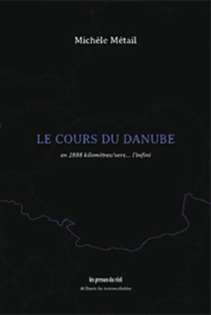 Le cours du Danube : en 2.888 kilomètres, vers l'infini - Michèle Métail