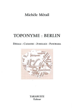 Toponyme : Berlin : dédale, cadastre, jumelage, panorama - Michèle Métail