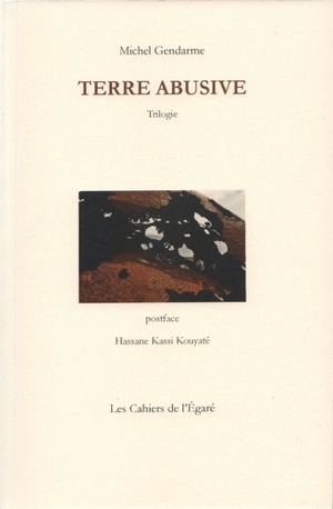 Terre abusive : trilogie - Michel Gendarme