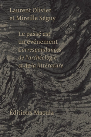 Le passé est un événement : correspondances de l'archéologie et de la littérature - Laurent Olivier