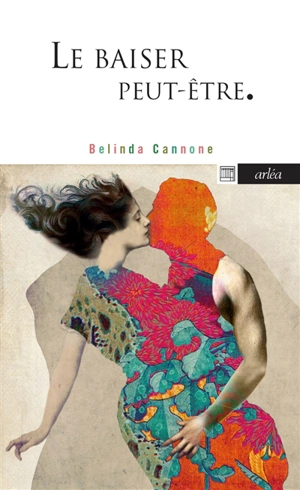 Le baiser, peut-être - Belinda Cannone