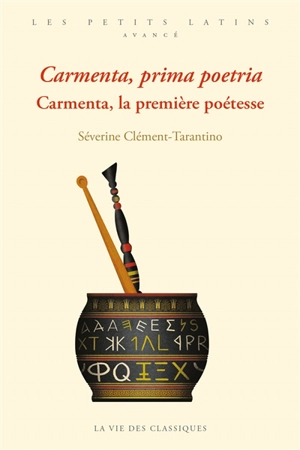 Carmenta, prima poetria. Carmenta, la première poétesse - Séverine Clément-Tarantino