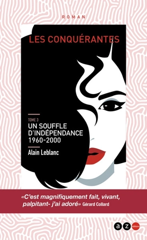 Les conquérantes. Vol. 3. Un souffle d'indépendance : 1960-2000 - Alain Leblanc