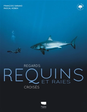 Requins et raies : regards croisés - François Sarano