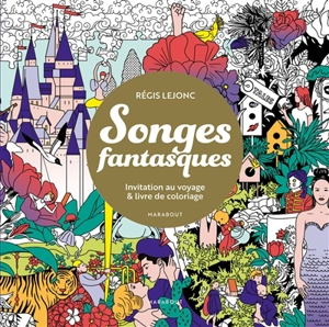 Songes fantasques : invitation au voyage & livre de coloriage - Régis Lejonc