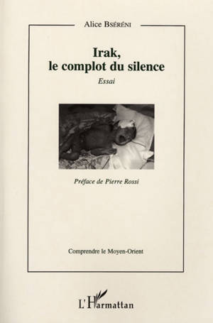 Irak, le complot du silence : essai - Alice Bséréni