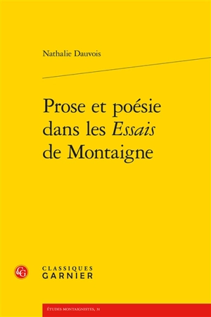 Prose et poésie dans les Essais de Montaigne - Nathalie Dauvois