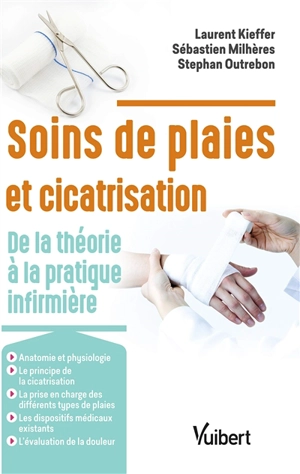 Soins de plaies et cicatrisation : de la théorie à la pratique infirmière - Laurent Kieffer