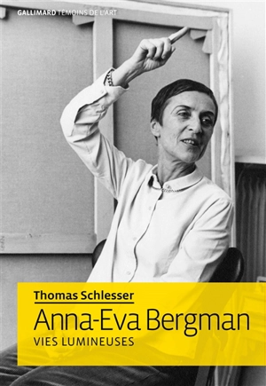 Anna-Eva Bergman : vies lumineuses - Thomas Schlesser