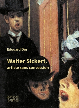 Walter Sickert, artiste sans concession - Edouard Dor