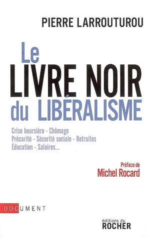 Le livre noir du libéralisme : crise boursière, chômage, précarité, sécurité sociale, retraites, éducation, salaires... - Pierre Larrouturou