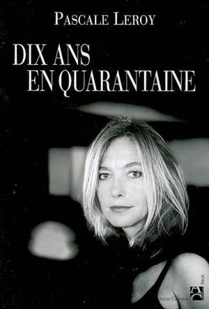 Dix ans en quarantaine - Pascale Leroy