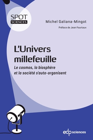 L'Univers millefeuille : le cosmos, la biosphère et la société s'auto-organisent - Michel Galiana-Mingot