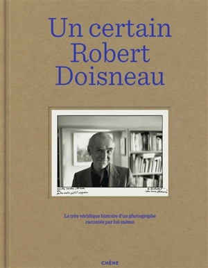 Un certain Robert Doisneau : la très véridique histoire d'un photographe racontée par lui-même - Robert Doisneau