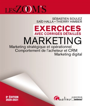 Marketing : exercices avec corrigés détaillés : marketing stratégique et opérationnel, comportement de l'acheteur et CRM, marketing digital - Sébastien Soulez