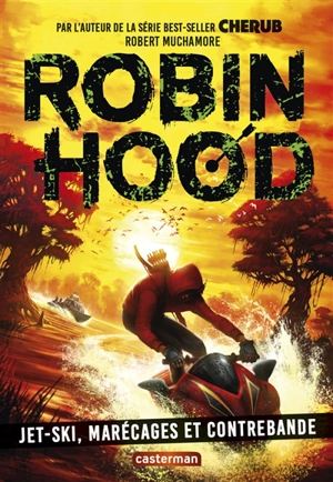 Robin Hood. Vol. 3. Jet-ski, marécages et contrebande - Robert Muchamore