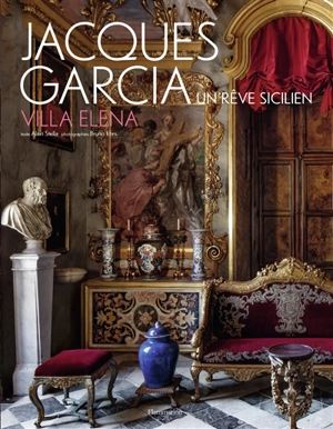 Jacques Garcia : un rêve sicilien : villa Elena - Alain Stella