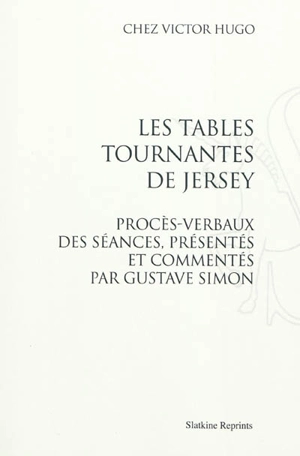 Les tables tournantes de Jersey : chez Victor Hugo : procès-verbaux des séances