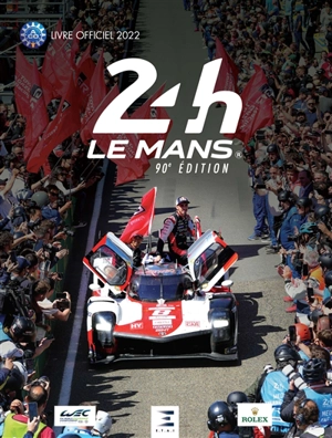 24 h Le Mans : 90e édition, livre officiel 2022 : le livre officiel de la plus grande course d'endurance du monde - Jean-Marc Teissedre