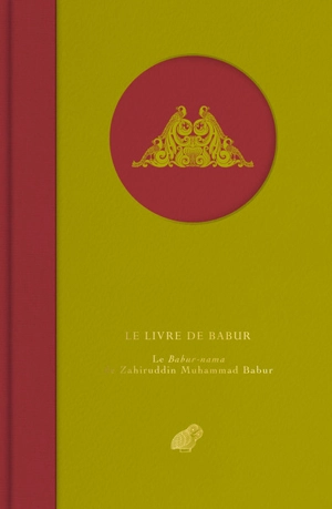 Le livre de Babur : le Babur-nama de Zahiruddin Muhammad Babur - Babur