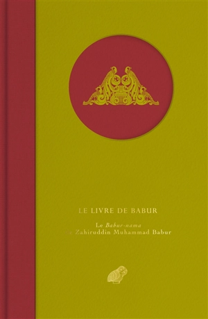 Le livre de Babur : le Babur-nama de Zahiruddin Muhammad Babur - Babur