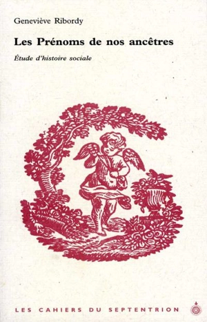 Les cahiers du Septentrion. Vol. 6. Les Prénoms de nos ancêtres - Geneviève Ribordy