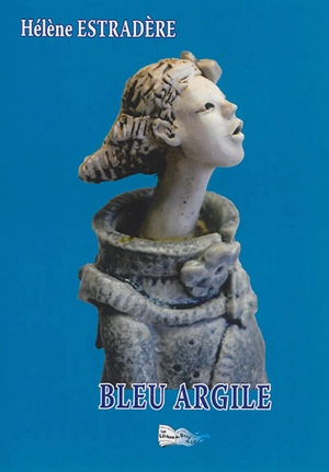 Bleu argile - Hélène Estradère