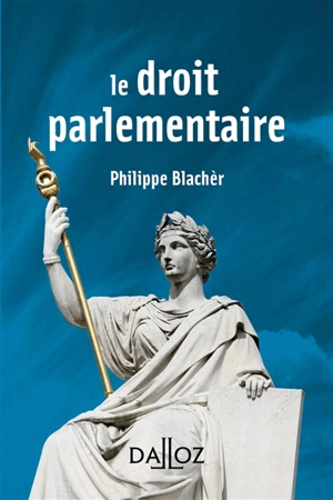 Le droit parlementaire - Philippe Blachèr