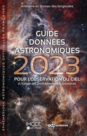 Guide de données astronomiques 2023 : pour l'observation du ciel, à l'usage des professionnels et amateurs : annuaire du Bureau des longitudes, éphémérides astronomiques officielles françaises - Bureau des longitudes (France)