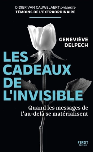 Les cadeaux de l'invisible : quand les messages de l'au-delà se matérialisent - Geneviève Delpech