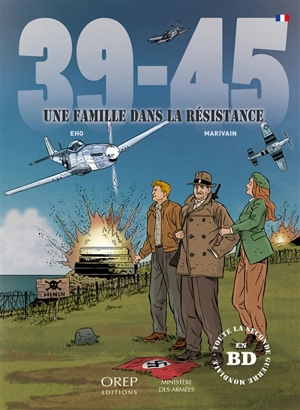 39-45 : une famille dans la Résistance : toute la Seconde Guerre mondiale en BD - Jérôme Eho