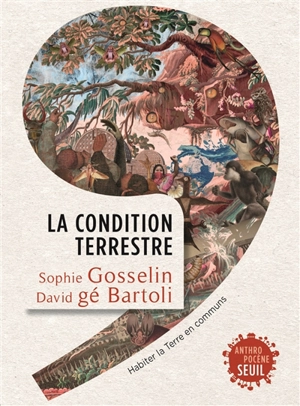 La condition terrestre : habiter la Terre en communs - Sophie Gosselin