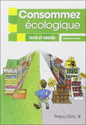 Consommez écologique : faits et gestes - Matthieu Combe