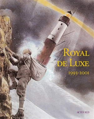 Royal de luxe. 1993-2001 : entretiens avec Jean-Luc Courcoult - Jean-Luc Courcoult