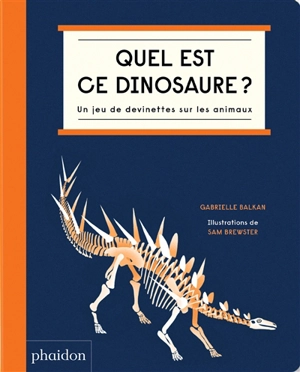 Quel est ce dinosaure ? : un jeu de devinettes sur les animaux - Gabrielle Balkan