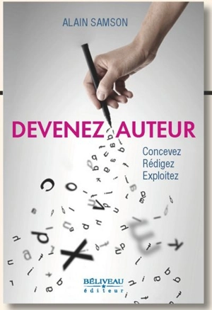 Devenez auteur : concevez, rédigez, exploitez - Alain Samson