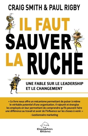 Il faut sauver la ruche : une fable sur le leadership et le changement - Smith, Craig