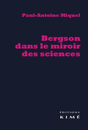 Bergson dans le miroir des sciences - Paul-Antoine Miquel