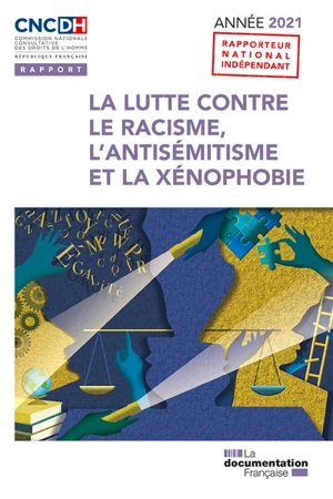 La lutte contre le racisme, l'antisémitisme et la xénophobie : année 2021 - France. Commission nationale consultative des droits de l'homme