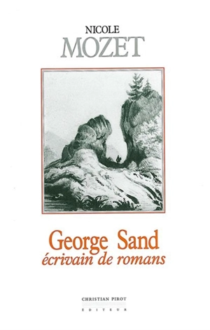 George Sand, écrivain de romans - Nicole Mozet