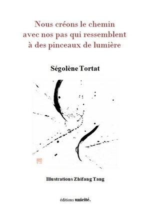 Nous créons le chemin avec nos pas qui ressemblent à des pinceaux de lumière - Ségolène Tortat