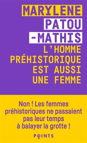 L'homme préhistorique est aussi une femme : une histoire de l'invisibilité des femmes - Marylène Patou-Mathis