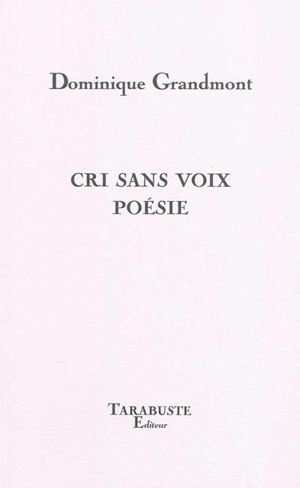 Cri sans voix poésie : essai - Dominique Grandmont