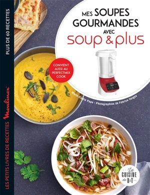 Mes soupes gourmandes avec Soup & Plus : plus de 60 recettes - Marie-Elodie Pape