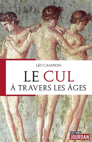 Le cul à travers les âges - Léo Campion